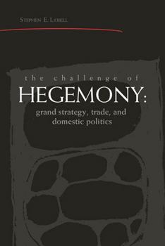 Hardcover The Challenge of Hegemony: Grand Strategy, Trade, and Domestic Politics Book