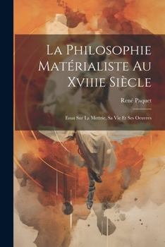 Paperback La Philosophie Matérialiste Au Xviiie Siècle: Essai Sur La Mettrie, Sa Vie Et Ses Oeuvres [French] Book