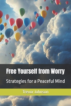 Free Yourself from Worry: Strategies for a Peaceful Mind