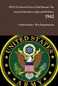 FM 17-33 Armored Force Field Manual, The Armored Battalion, Light and Medium, 1942