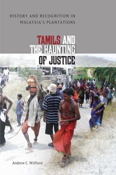 Hardcover Tamils and the Haunting of Justice: History and Recognition in Malaysia's Plantations Book