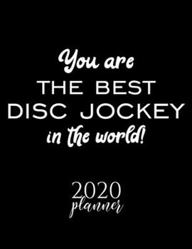 You Are The Best Disc Jockey In The World! 2020 Planner: Nice 2020 Calendar for Disc Jockey | Christmas Gift Idea for Disc Jockey | Disc Jockey Journal for 2020 | 120 pages 8.5x11 inches
