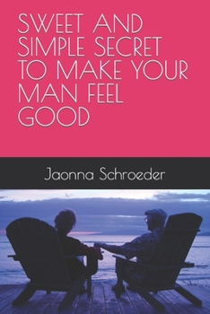 Paperback Sweet and Simple Secret to Make Your Man Feel Good Book