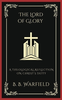 Hardcover The Lord of Glory: A Theological Reflection on Christ's Deity (Grapevine Press) Book