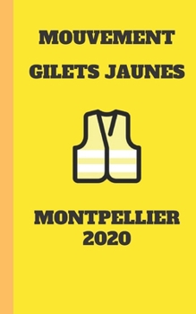 carnet ligné gilet jaunes 2020 Montpellier mouvement du peuple un carnet de note gilets jaunes  mémento, livret, agenda, répertoire, cahier, calepin: 5x8 (12.7x20.32 CM) 100 pages (French Edition)