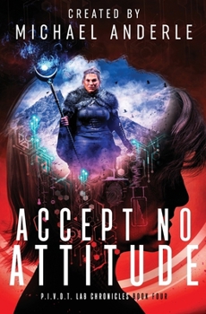 Accept No Attitude - Book #4 of the P.I.V.O.T. Lab Chronicles