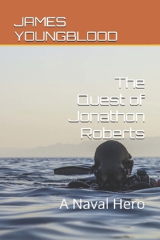 The Quest of Jonathon Roberts: A Real Naval Hero