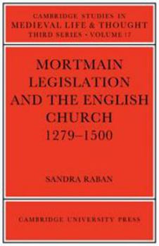 Mortmain Legislation and the English Church 1279-1500 - Book  of the Cambridge Studies in Medieval Life and Thought: Third Series