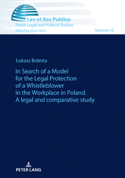 Hardcover In Search of a Model for the Legal Protection of a Whistleblower in the Workplace in Poland. A legal and comparative study Book