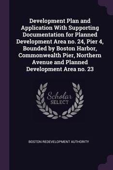 Paperback Development Plan and Application with Supporting Documentation for Planned Development Area No. 24, Pier 4, Bounded by Boston Harbor, Commonwealth Pie Book