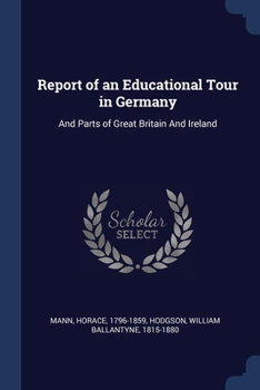 Paperback Report of an Educational Tour in Germany: And Parts of Great Britain And Ireland Book