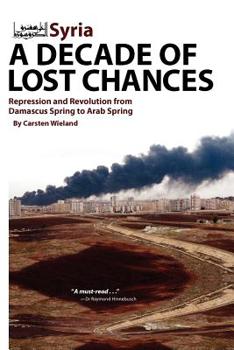 Paperback Syria: A Decade of Lost Chances: Repression and Revolution from Demascus Spring to Arab Spring Book