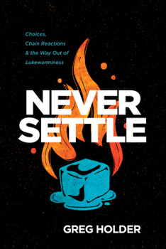 Paperback Never Settle: Choices, Chain Reactions, and the Way Out of Lukewarminess Book