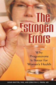Hardcover The Estrogen Errors: Why Progesterone Is Better for Women's Health Book