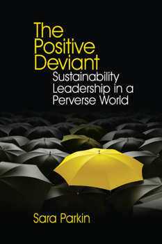 Paperback The Positive Deviant: Sustainability Leadership in a Perverse World Book