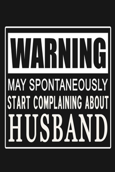 Paperback Warning - May Spontaneously Start Complaining About Husband: Funny Marriage Relationship Journal Notebook, 6 x 9 Inches,120 Lined Writing Pages, Matte Book