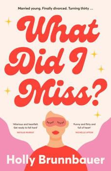 What Did I Miss : A fun and refreshing new romantic comedy, from an exciting debut author, perfect for fans of Mhairi McFarlane, Michelle Upton and Emily Henry