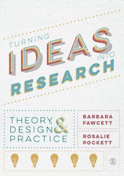 Paperback Turning Ideas Into Research: Theory, Design and Practice Book