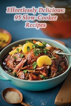 Paperback Effortlessly Delicious: 95 Slow-Cooker Recipes Book