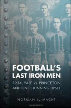 Digital Football's Last Iron Men: 1934, Yale vs. Princeton, and One Stunning Upset Book