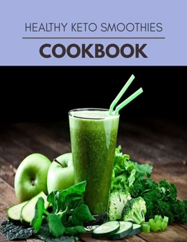 Healthy Keto Smoothies Cookbook: Easy and Delicious for Weight Loss Fast, Healthy Living, Reset your Metabolism | Eat Clean, Stay Lean with Real Foods for Real Weight Loss