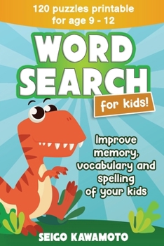 Word Search For Kids 9-12: 120 puzzles printable. Improve memory, vocabulary and spelling of your kids