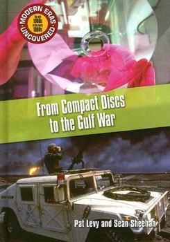 From Compact Discs to the Gulf War: The Mid 1980s to the Early 1990s - Book #7 of the Modern Eras Uncovered