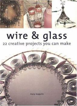 Paperback Wire & Glass: 22 Creative Projects You Can Make Book