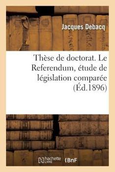 Paperback Thèse de Doctorat. Le Referendum, Étude de Législation Comparée [French] Book