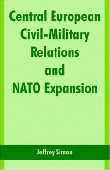 Paperback Central European Civil-Military Relations and NATO Expansion Book