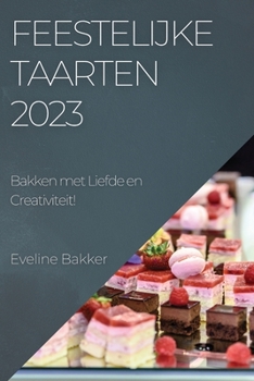 Paperback Feestelijke Taarten 2023: Bakken met Liefde en Creativiteit! [Dutch] Book