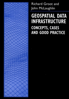 Hardcover Geospatial Data Infrastructure: Concepts, Cases, and Good Practice Book