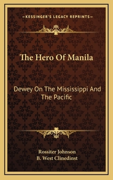 Hardcover The Hero of Manila: Dewey on the Mississippi and the Pacific Book