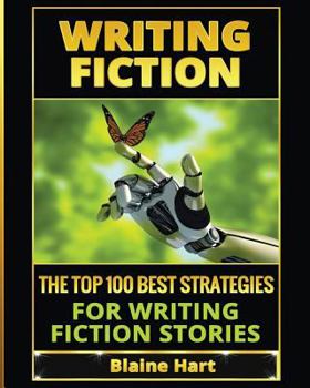 Paperback Writing Fiction: The Top 100 Best Strategies For Writing Fiction Stories [Large Print] Book