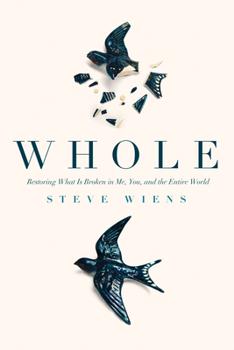 Whole (Library Edition): Restoring What is Broken in Me, You, and the Entire World