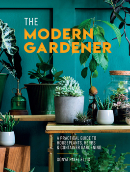 Hardcover The Modern Gardener: A Practical Guide to Houseplants, Herbs and Container Gardening Book