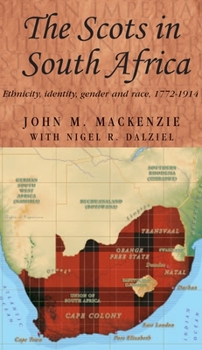 Paperback The Scots in South Africa: Ethnicity, Identity, Gender and Race, 1772-1914 Book