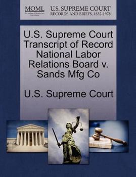 Paperback U.S. Supreme Court Transcript of Record National Labor Relations Board V. Sands Mfg Co Book