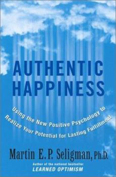 Hardcover Authentic Happiness: Using the New Positive Psychology to Realize Your Potential for Lasting Fulfillment Book