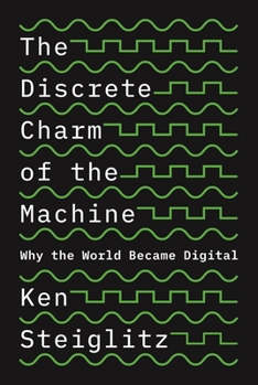 Paperback The Discrete Charm of the Machine: Why the World Became Digital Book