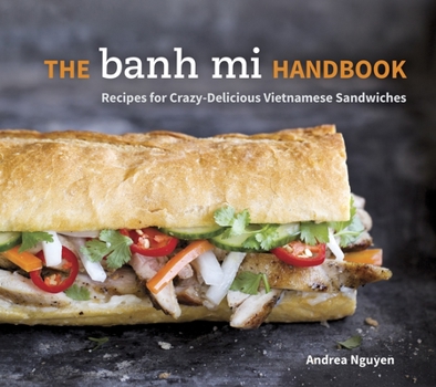 Hardcover The Banh Mi Handbook: Recipes for Crazy-Delicious Vietnamese Sandwiches [A Cookbook] Book