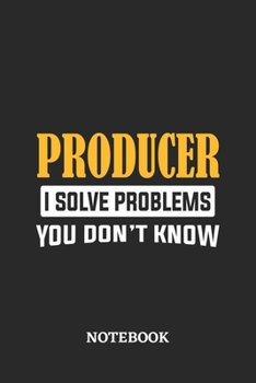 Producer I Solve Problems You Don't Know Notebook: 6x9 inches - 110 dotgrid pages • Greatest Passionate Office Job Journal Utility • Gift, Present Idea