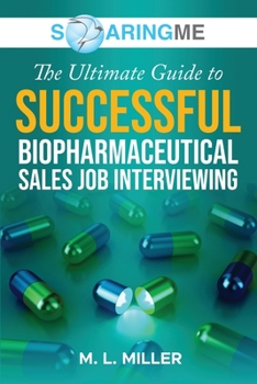 Paperback SoaringME The Ultimate Guide to Successful Biopharmaceutical Sales Job Interviewing Book