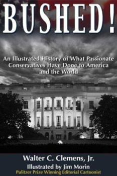 Paperback Bushed!: An Illustrated History of What Passionate Conservatives Have Done to America and the World Book