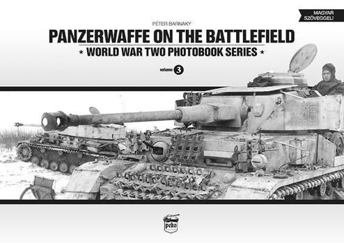 Panzerwaffe on the Battlefield - Book #21 of the World War Two Photobook Series