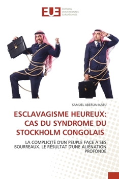 Esclavagisme Heureux: Cas Du Syndrome Du Stockholm Congolais (French Edition)