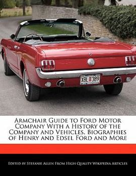 Paperback Armchair Guide to Ford Motor Company with a History of the Company and Vehicles, Biographies of Henry and Edsel Ford and More Book