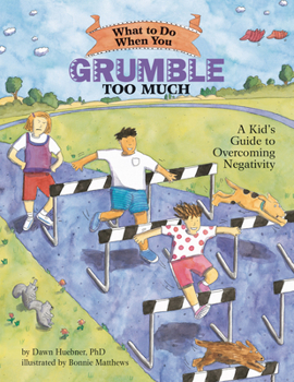 Paperback What to Do When You Grumble Too Much: A Kid's Guide to Overcoming Negativity Book