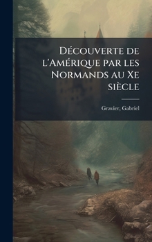 Hardcover DÃ(c)couverte de l'AmÃ(c)rique par les Normands au Xe siècle [French] Book