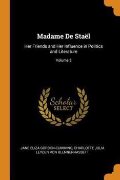 Paperback Madame de Staël: Her Friends and Her Influence in Politics and Literature; Volume 3 Book